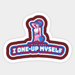 I'm so good I one-up Myself (cheerleader striking a pose) Sticker